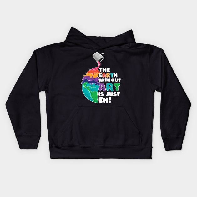 Cool Earth Art quote: Earht without art is just eh! Kids Hoodie by LR_Collections